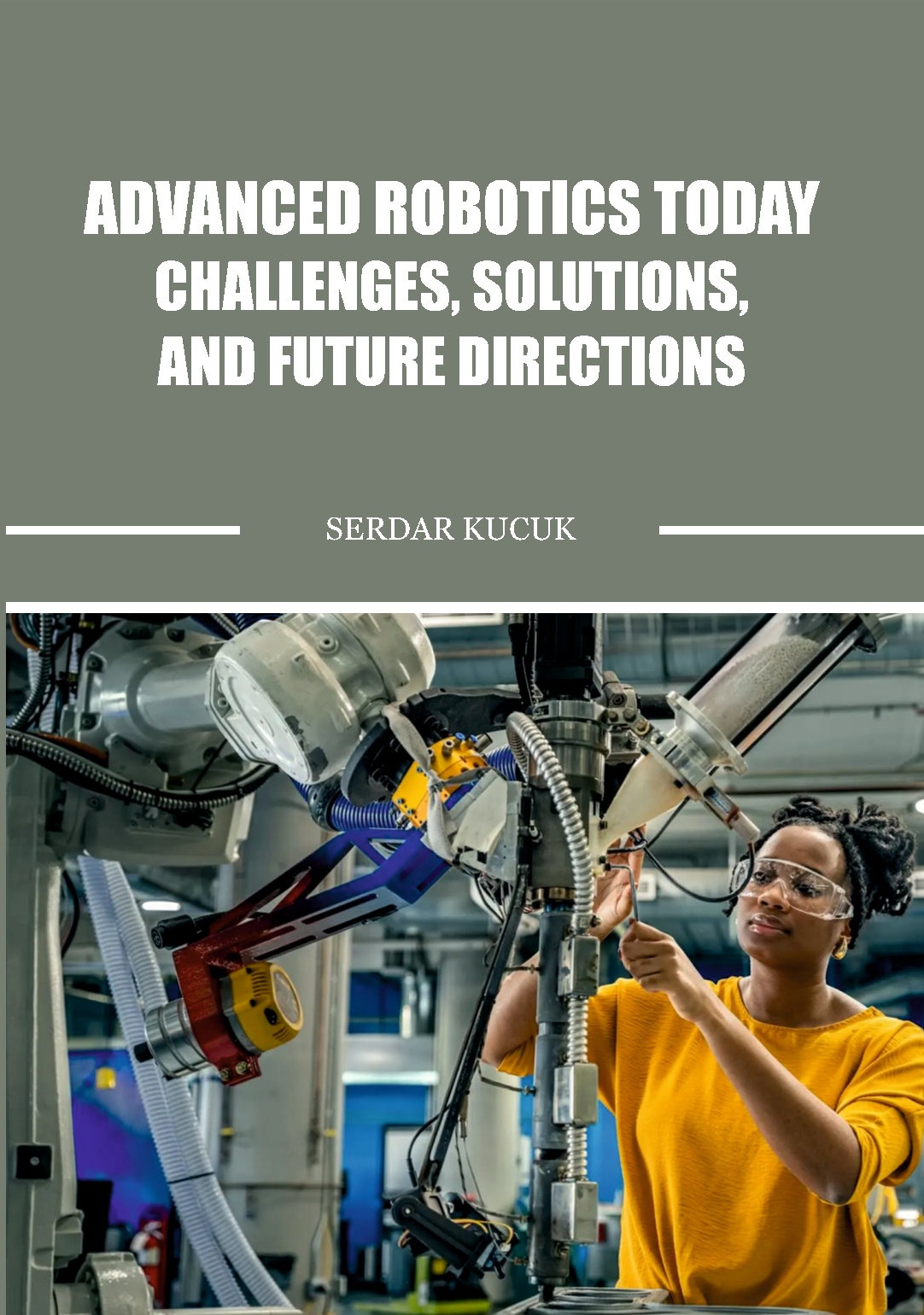 Advanced Robotics Today Challenges, Solutions, and Future Directions