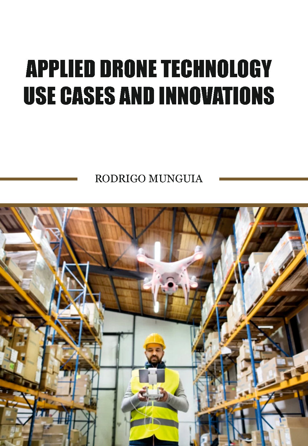 Applied Drone Technology Use Cases and Innovations