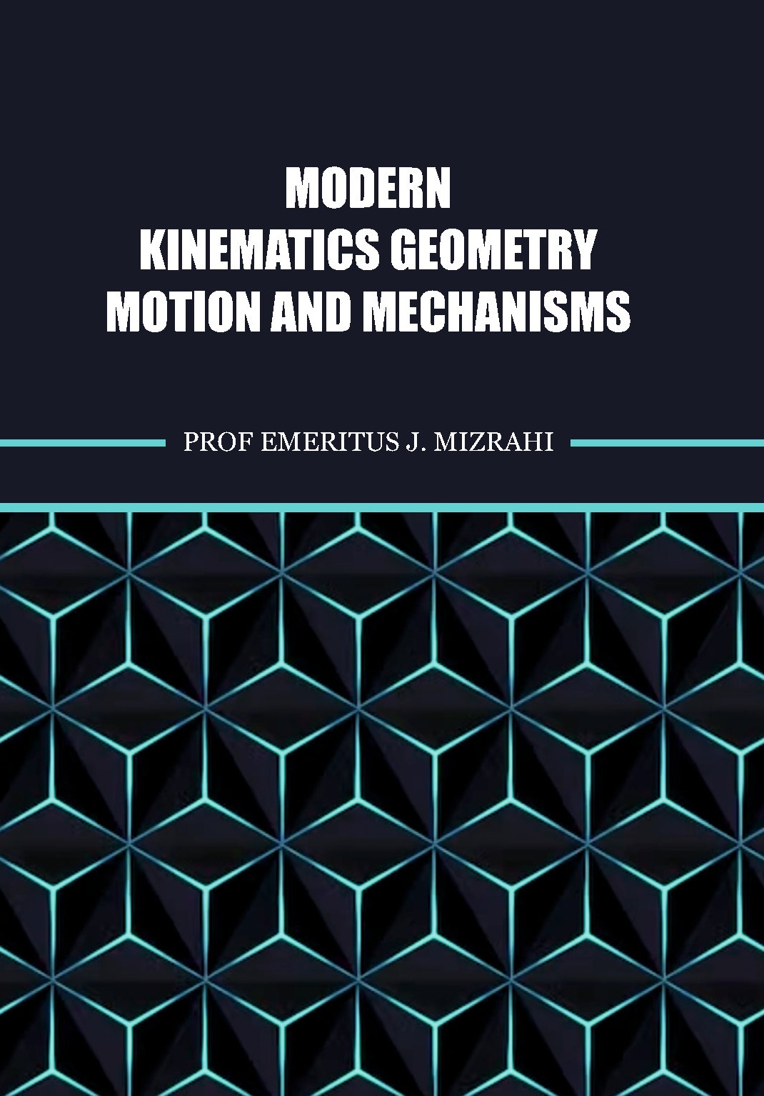 Modern Kinematics Geometry, Motion, and Mechanisms