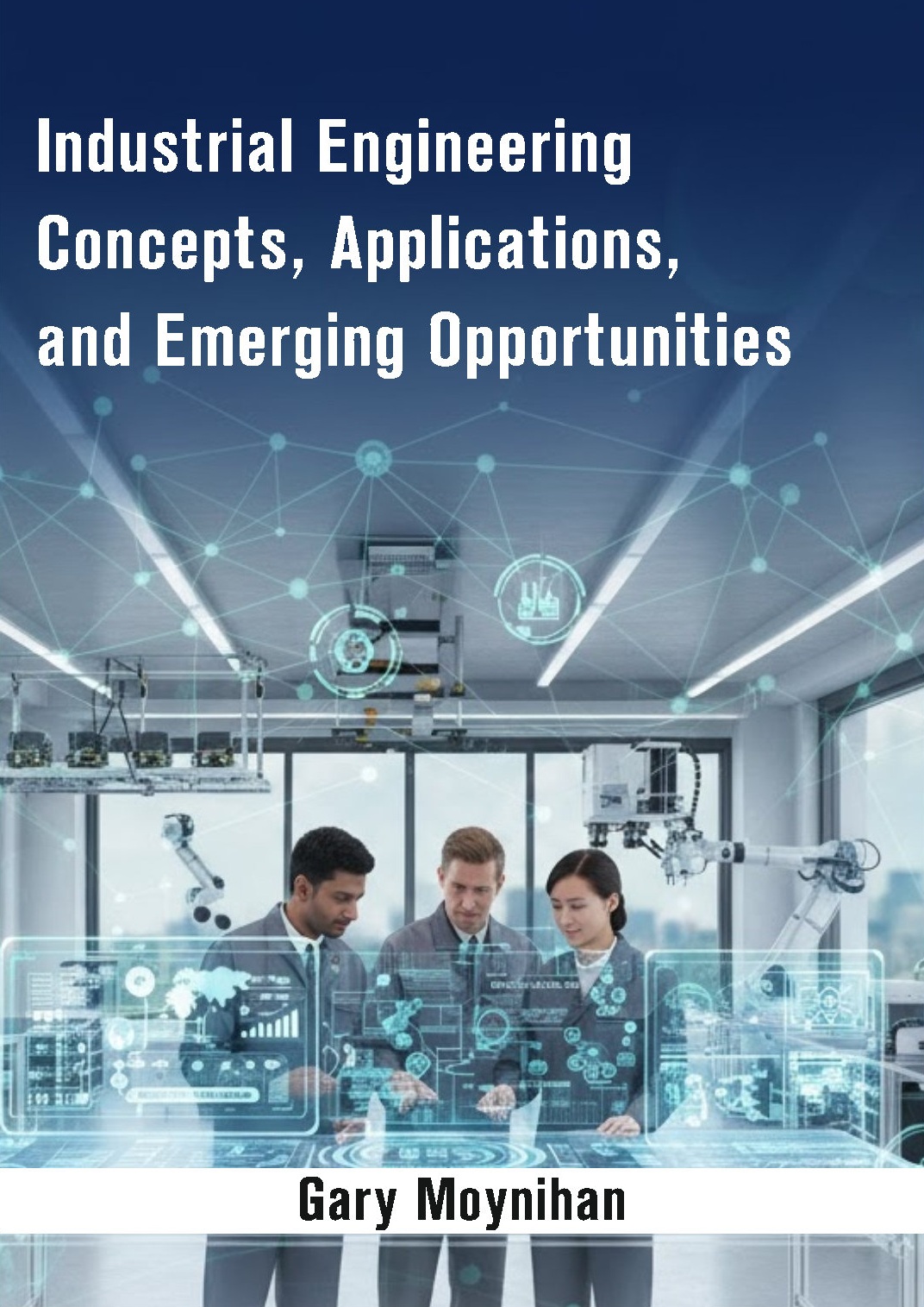 Industrial Engineering Concepts, Applications, and Emerging Opportunities