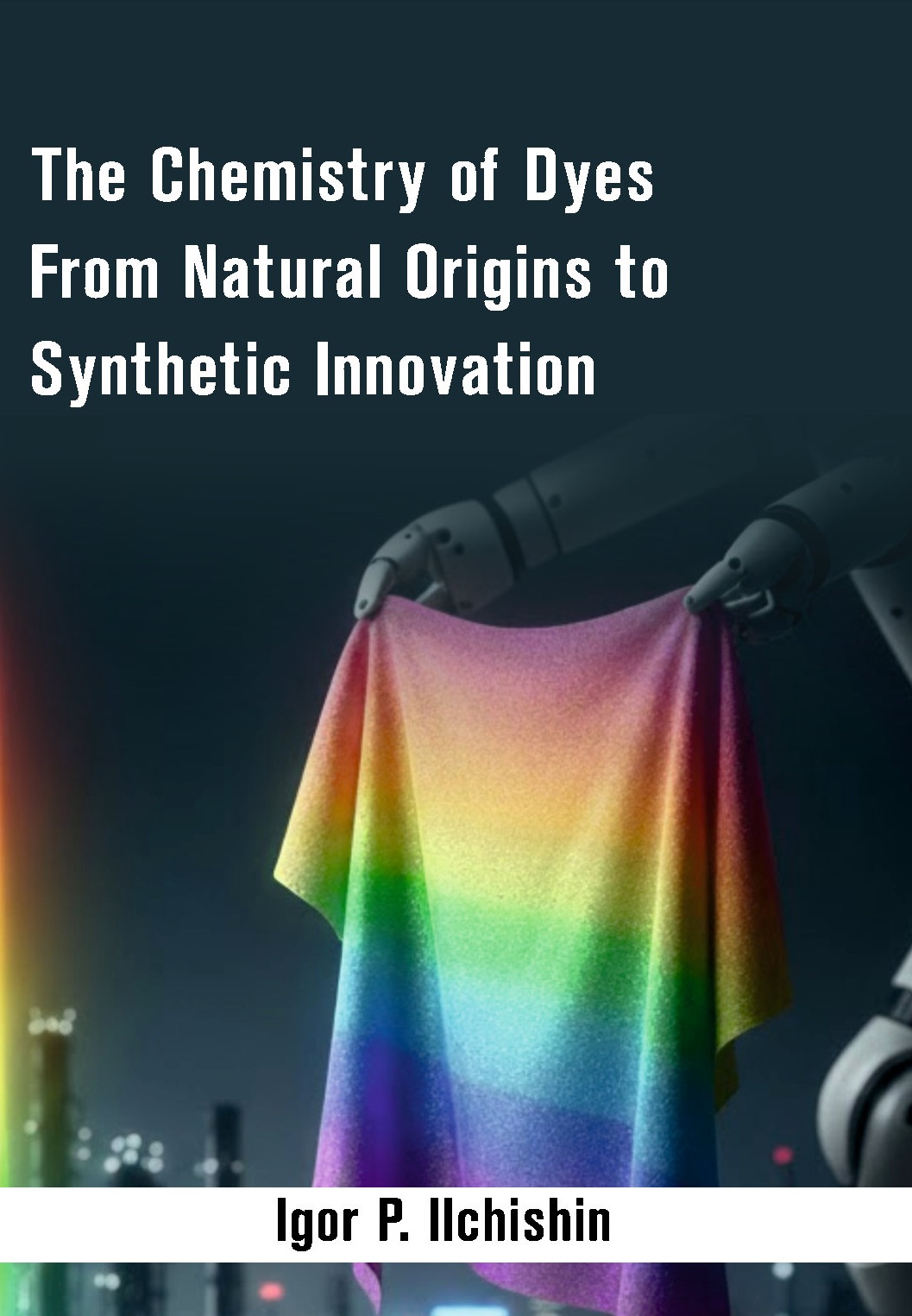 The Chemistry of Dyes From Natural Origins to Synthetic Innovation