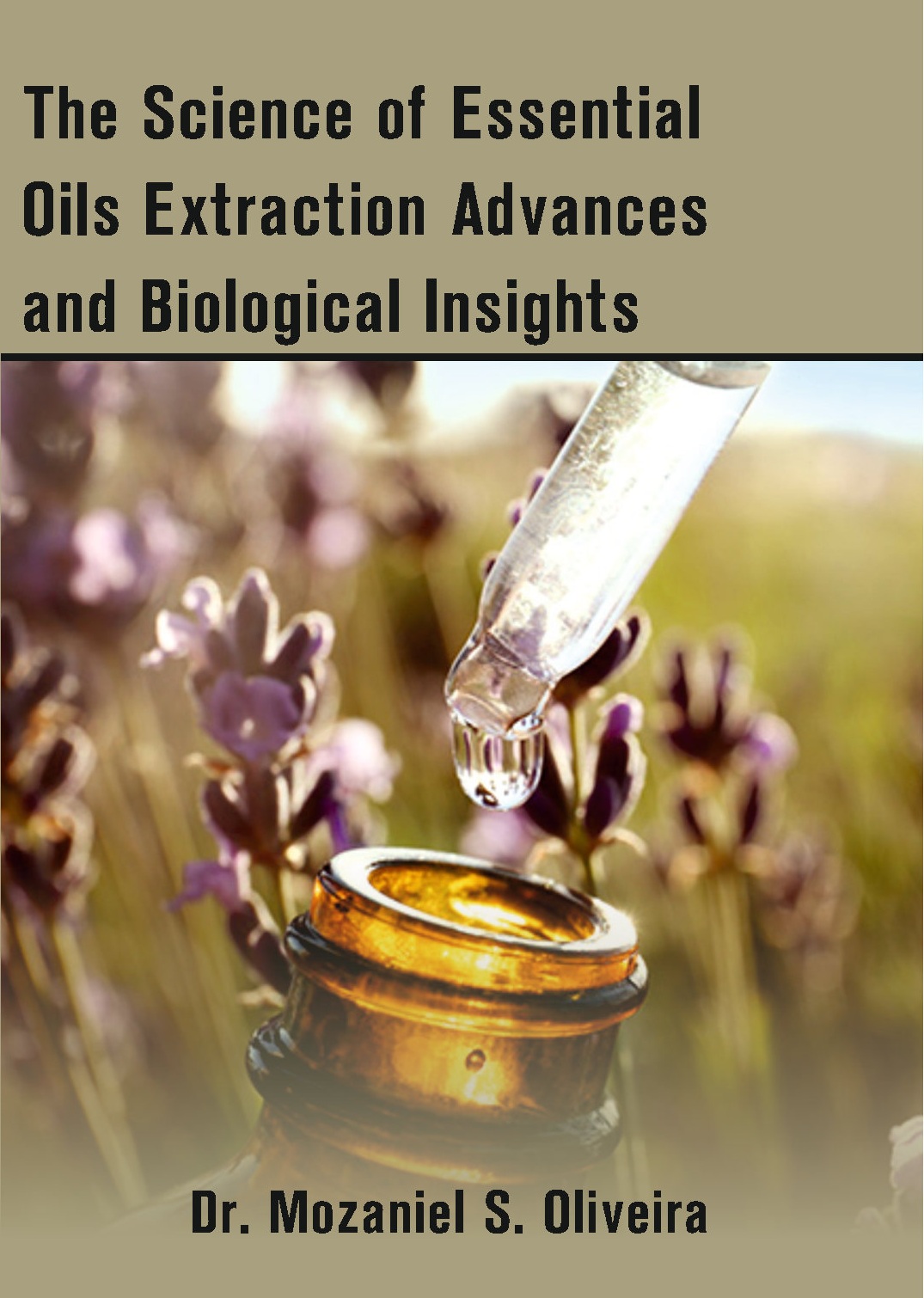 The Science of Essential Oils Extraction Advances and Biological Insights
