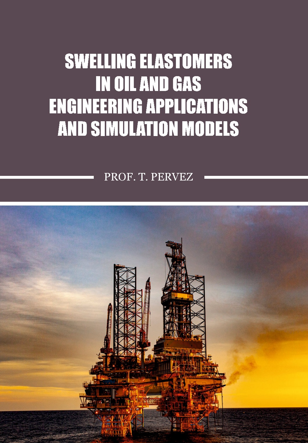 Swelling Elastomers in Oil and Gas -Engineering Applications and Simulation Models