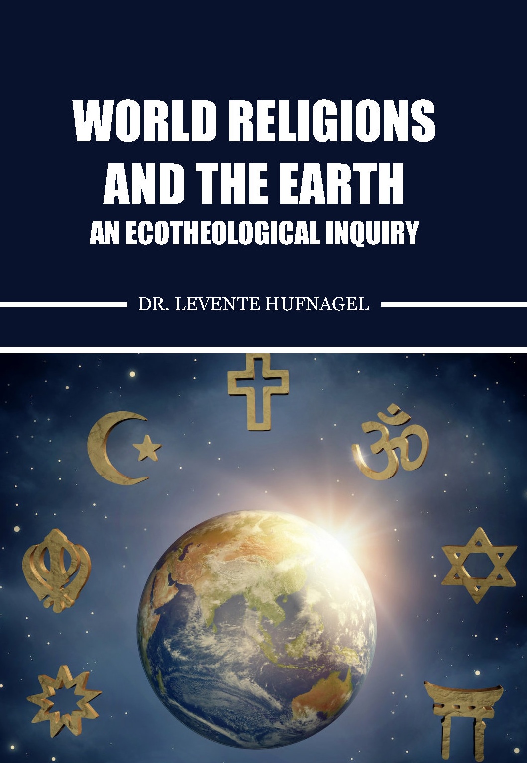 World Religions and the Earth An Ecotheological Inquiry