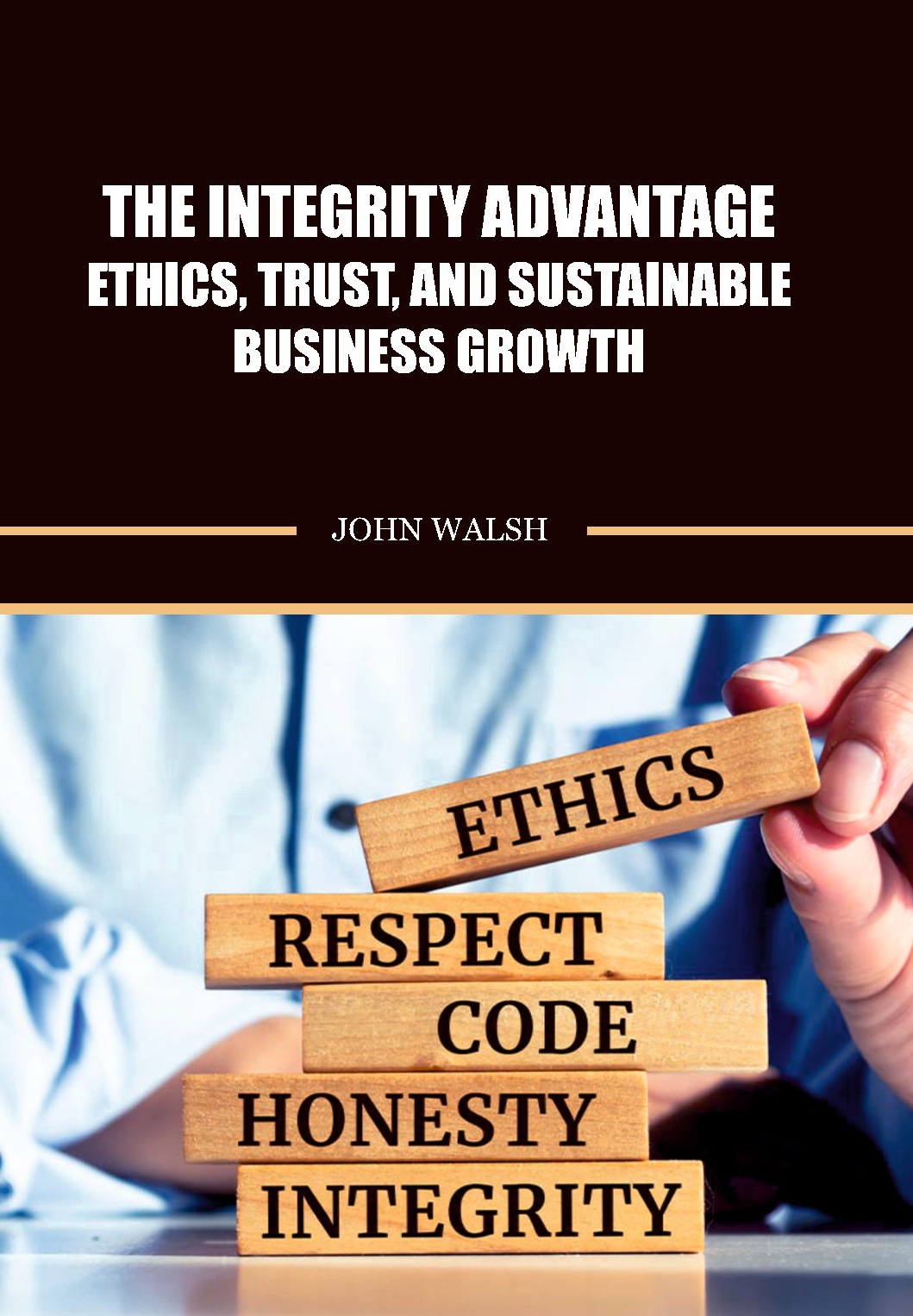 The Integrity Advantage- Ethics, Trust, and Sustainable Business Growth