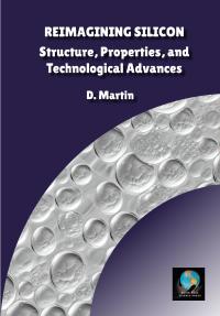 Reimagining Silicon: Structure, Properties, and Technological Advances