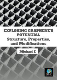 Exploring Graphene's Potential: Structure, Properties, and Modifications