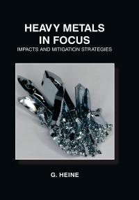 Heavy Metals in Focus: Impacts and Mitigation Strategies