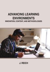 Advancing Learning Environments: Innovation, Content, and Methodologies