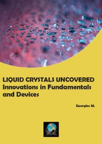 Liquid Crystals Uncovered: Innovations in Fundamentals and Devices
