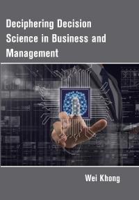Deciphering Decision Science in Business and Management
