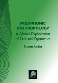 Polyphonic Anthropology: A Global Exploration of Cultural Dynamics