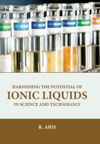 Harnessing the Potential of Ionic Liquids in Science and Technology