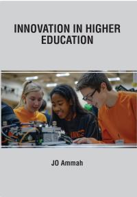 Innovations in Higher Education - Cases on Transforming and Advancing Practice