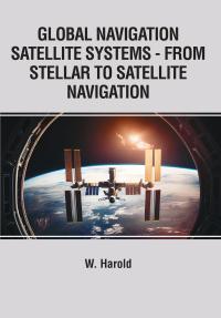 Global Navigation Satellite Systems - From Stellar to Satellite Navigation