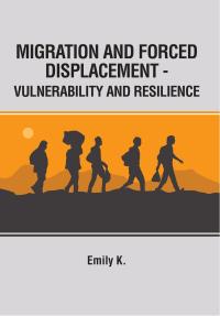 Migration and Forced Displacement - Vulnerability and Resilience