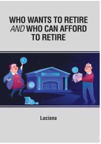 Who Wants to Retire and Who Can Afford to Retire
