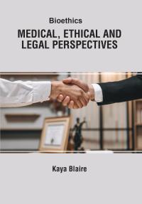 Bioethics - Medical, Ethical and Legal Perspectives