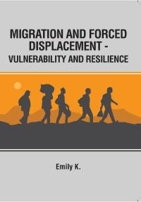 Migration & Forced Displacement - Vulnerability & Resilience
