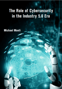 The Role of Cybersecurity in the Industry 5.0 Era