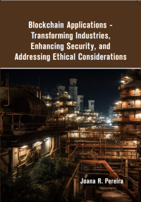 Blockchain Applications - Transforming Industries, Enhancing Security, and Addressing Ethical Considerations