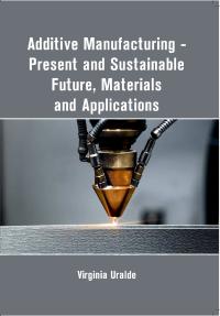 Additive Manufacturing - Present and Sustainable Future, Materials and Applications
