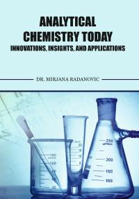 Analytical Chemistry Today Innovations, Insights, and Applications