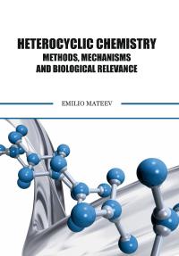 Heterocyclic Chemistry Methods, Mechanisms, and Biological Relevance