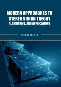 Modern Approaches to Stereo Vision Theory, Algorithms, and Applications