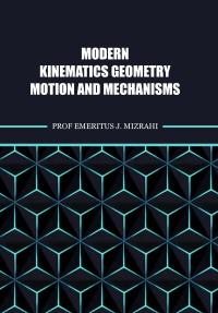 Modern Kinematics Geometry, Motion, and Mechanisms