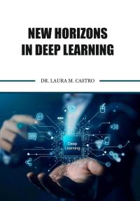 New Horizons in Deep Learning