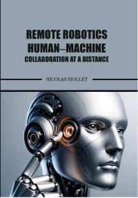 Remote Robotics Human - Machine Collaboration at a Distance