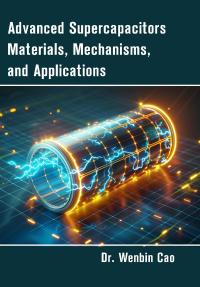 Advanced Supercapacitors Materials, Mechanisms, and Applications