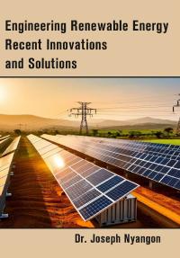 Engineering Renewable Energy Recent Innovations and Solutions