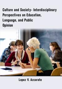 Culture and Society- Interdisciplinary Perspectives on Education, Language, and Public Opinion