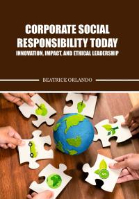 Corporate Social Responsibility Today-Innovation, Impact, and Ethical Leadership