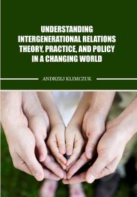 Understanding Intergenerational Relations-Theory, Practice, and Policy in a Changing World