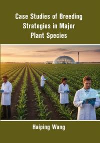 Case Studies of Breeding Strategies in Major Plant Species