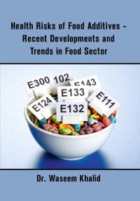 Health Risks of Food Additives - Recent Developments and Trends in Food Sector