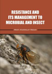 Resistance and Its Management to Microbial and Insect