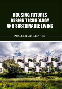 Housing Futures Design Technology and Sustainable Living