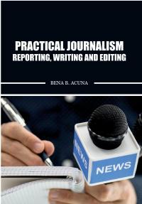 Practical Journalism: Reporting, Writing and Editing